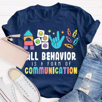 All Behavior Is A Form Of Communication Special Education Teacher Shirt