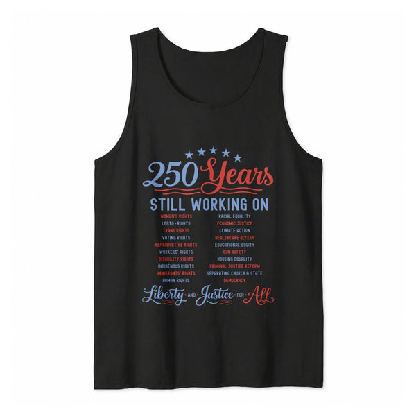 250 Years Still Working On Tank Top | Americana Social Justice Typography Design | Soft Breathable Unisex Fabric | Gift for Political Activists
