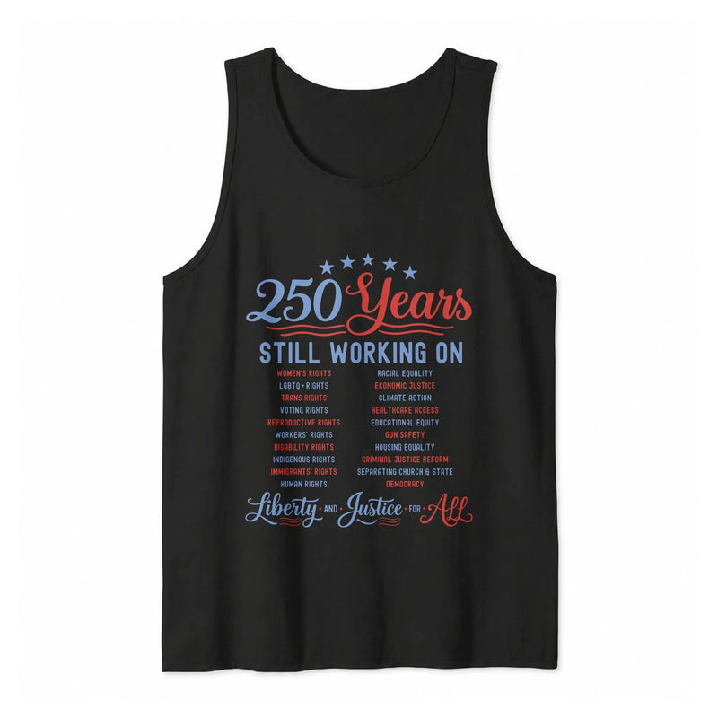 250 Years Still Working On Tank Top | Americana Social Justice Typography Design | Soft Breathable Unisex Fabric | Gift for Political Activists
