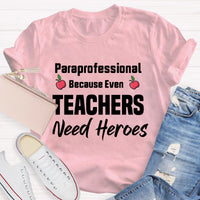 Paraprofessional Because Even Teachers Need Heroes Teacher T-Shirt