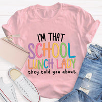 I'm That School Lunch Lady They Told You About Teacher T-Shirt