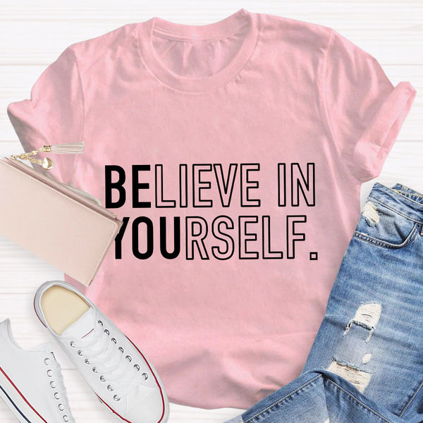 Believe In Yourself Be You T-Shirt