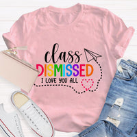Class Dismissed I Love You All Teacher T-Shirt