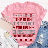 This Is My It's Too Hot For Ugly Christmas Sweaters Teacher T-Shirt