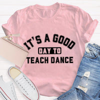 It's A Good Day To Teach Dance Teacher T-Shirt