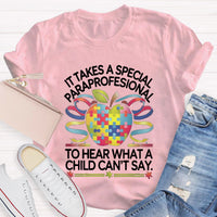 It Takes A Special Paraprofessional To Hear What A Child Can'T Say Teacher T-Shirt