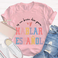Es Un Buen Día Para Hablar Español Spanish Teacher T-Shirt