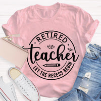 Retired Teacher Let The Recess Begin T-Shirt