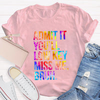 Admit It You'll Low Key Miss Me Bruh Teacher T-Shirt
