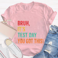 Bruh,It's Test Day You Got This Test Day T-Shirt