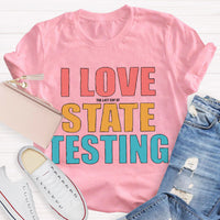 I Love The Last Day Of State Testing Teacher T-Shirt