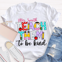 Personalized Name Teach Them To Be Kind Shirt
