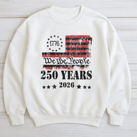 We The People 250 Years Sweatshirt | 1776-2026 Betsy Ross Flag Vintage Design | Soft Cotton Polyester Blend | Patriotic Gift for History Lovers
