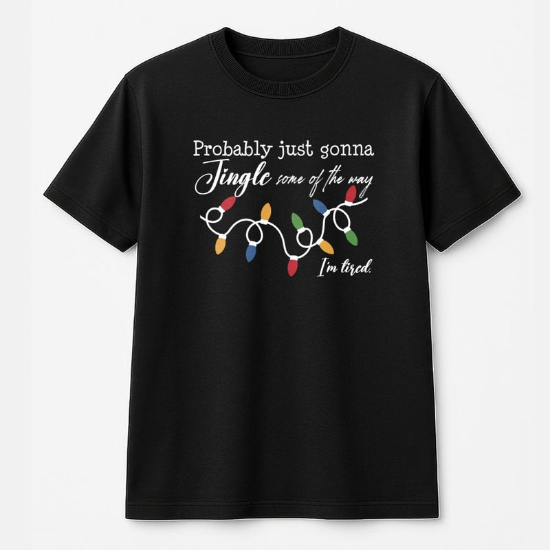 Humorous Tired Christmas Tee, Probably Just Gonna Jingle Some of the Way T-Shirt, Sarcastic Holiday Graphic Shirt, Lazy Xmas Present for Adults