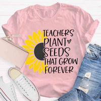 Teacher Plant Seeds That Grow Forever Teacher T-Shirt