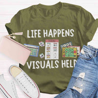 Life Happens Visuals Help Sped Teacher T-shirt