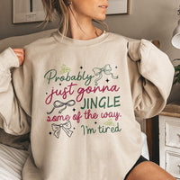 Humorous Tired Christmas Sweater, Probably Just Gonna Jingle Some of the Way Sweatshirt, Holiday Humor Pullover, Sarcastic Xmas Crewneck Present