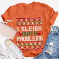 Humorous Christmas Math Shirt, I Sleigh Math Problems Teacher T-Shirt, Holiday STEM Graphic Tee, Math Educator Xmas Party Present