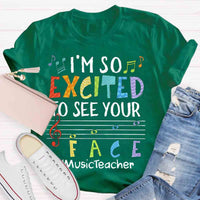 I'm So Excited To See Your Face Music Teacher shirt