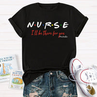 Personalized School Nurse Name I Will Be There For You T-shirt