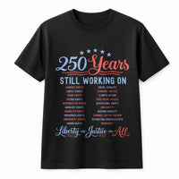 250 Years Still Working On T-Shirt | Social Justice Liberty & Equality Typography | Soft 100% Cotton Unisex Tee | Gift for Activists