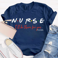 Personalized School Nurse Name I Will Be There For You T-shirt