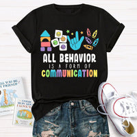 All Behavior Is A Form Of Communication Special Education Teacher Shirt