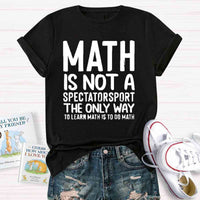 Math Is Not A Spectatorsport The Only Way To Learn Math Is To Do Math T-Shirt