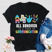 All Behavior Is A Form Of Communication Special Education Teacher Shirt