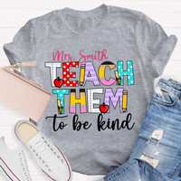 Personalized Name Teach Them To Be Kind Shirt