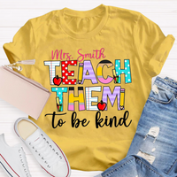 Personalized Name Teach Them To Be Kind Shirt
