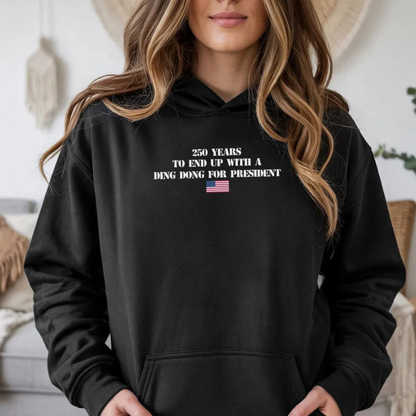 Anti Trump Hoodie | 250 Years Ding Dong President Funny Fourth of July Design | Soft Cotton-Polyester Blend | Political Satire Gift for Liberal Voters