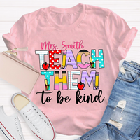 Personalized Name Teach Them To Be Kind Shirt