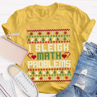 Humorous Christmas Math Shirt, I Sleigh Math Problems Teacher T-Shirt, Holiday STEM Graphic Tee, Math Educator Xmas Party Present