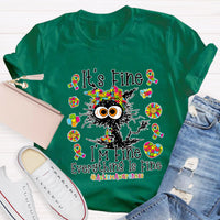 It's Fine I'm Fine Everything Is Fine Autismawarness T-Shirt