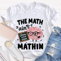 Show Your Work Funny Math Teacher T-shirt