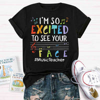 I'm So Excited To See Your Face Music Teacher shirt