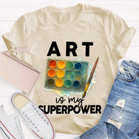 Art Is My Superpower Art Teacher T-Shirt