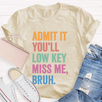 Admit It You'll Low Key Miss Me Bruh Teacher T-Shirt