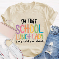 I'm That School Lunch Lady They Told You About Teacher T-Shirt