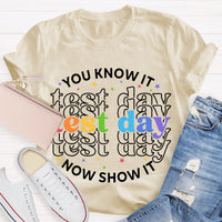 You Know It Now Show It Test Day Teacher T-Shirt