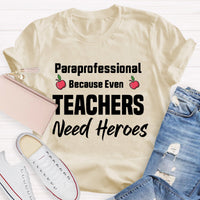 Paraprofessional Because Even Teachers Need Heroes Teacher T-Shirt