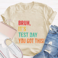 Bruh,It's Test Day You Got This Test Day T-Shirt