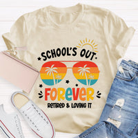 School's Out Forever Retired And Loving It Teacher T-Shirt