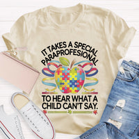 It Takes A Special Paraprofessional To Hear What A Child Can'T Say Teacher T-Shirt