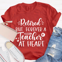 Retired But Forever A Teacher At Heart Teacher T-Shirt