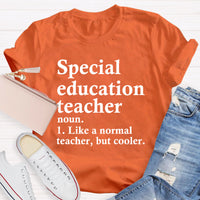 Special Education Teacher Like A Normal Teacher ,But Cooler T-Shirt