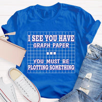 I See You Have Graph Paper Math Teacher T-Shirt