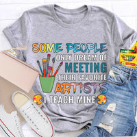 Some People Only Dream Of Meeting Their Favorite Artists I Teach Mine Teacher T-Shirt