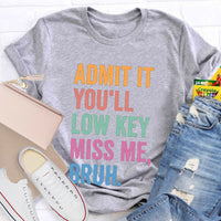Admit It You'll Low Key Miss Me Bruh Teacher T-Shirt